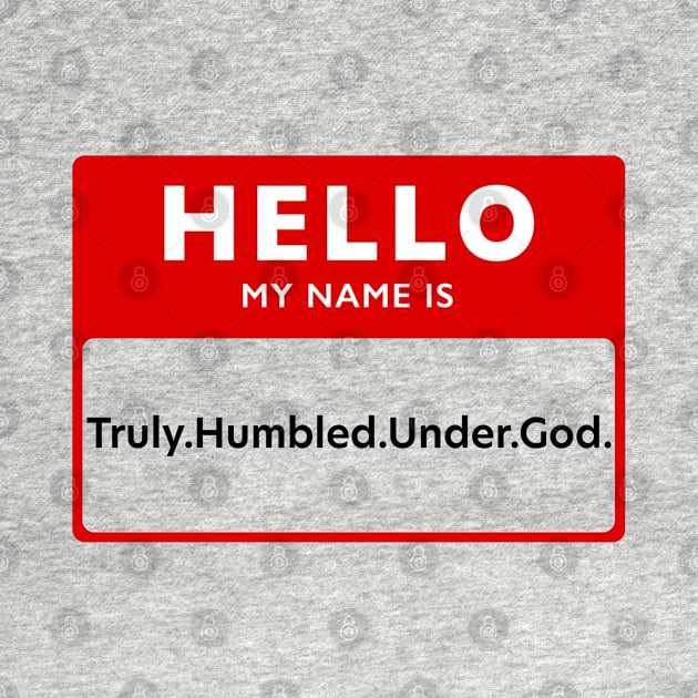 Hello My Name Is: Truly.Humbled.Under.God. by Pochaloca